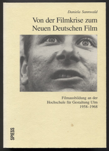 Von der Filmkrise zum Neuen Deutschen Film. Filmausbildung an der Hochschule für Gestaltung Ulm, 1958-1968. - Sannwald, Daniela