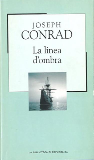 La linea d'ombra. Una confessione. - Conrad Joseph (1857-1924, scrittore e navigatore polacco naturalizzato britannico).