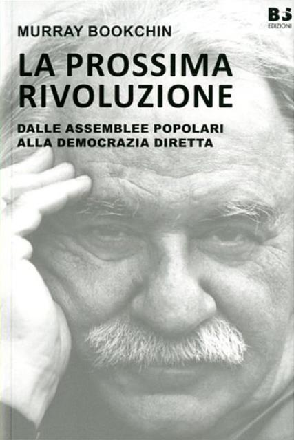 La prossima rivoluzione. Dalle assemblee popolari alla democrazia diretta. - Bookchin Murray (1922-2006, filosofo, anarchico, saggista, ecologista statunitense).