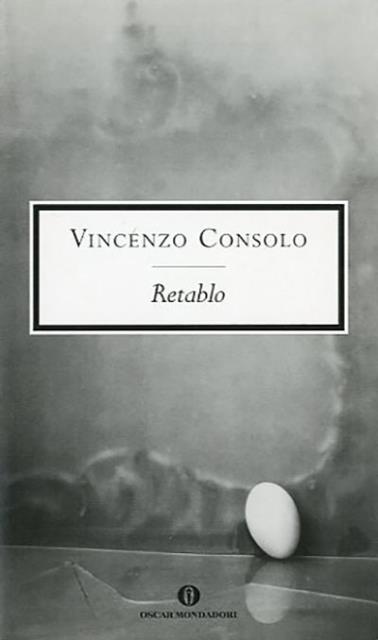 Retablo. - Consolo Vincenzo (1933-2012, narratore, consulente editoriale, autore teatrale, saggista italiano).