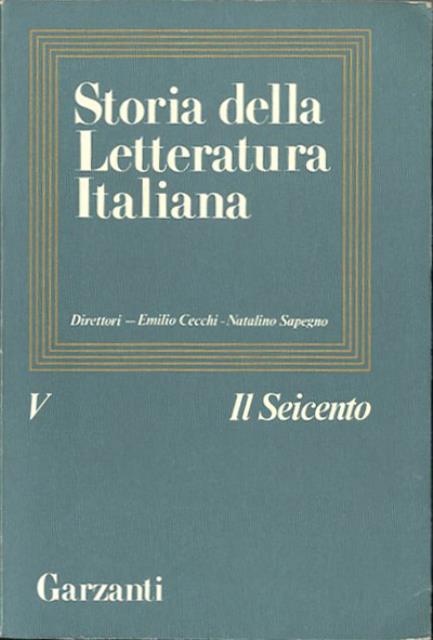 Storia della letteratura italiana. Vol. 5. Il Seicento. - Cecchi Emilio. Sapegno Natalino [direttori].