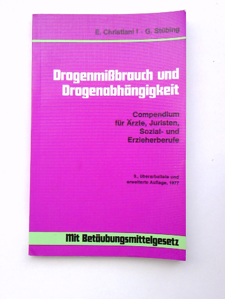 Drogenmissbrauch und Drogenabhängigkeit Compendium für Ärzte, Juristen, Sozial- u. Erzieherberufe ; [mit Betäubungsmittelgesetz] - Christiani, E