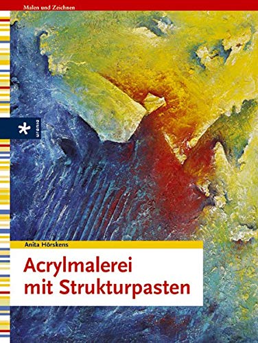 Acrylmalerei mit Strukturpasten Anita Hörskens - Hörskens, Anita