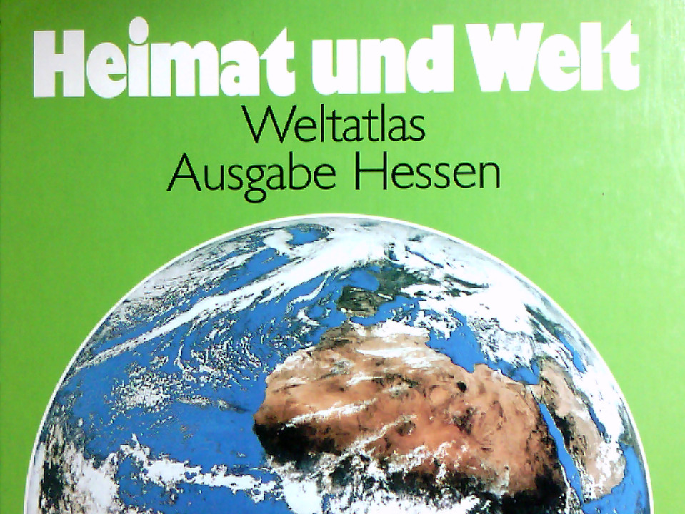 Heimat und Welt. Weltatlas: Hessen [Bisherige Rechtschreibung] ; Atlas für Hessen ; [Hauptbd.].