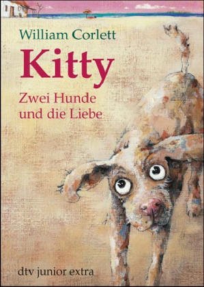 Kitty zwei Hunde und die Liebe - Corlett, William, Nina Spranger und Christa Holtei