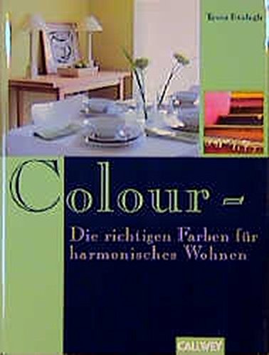 Colour - Die richtigen Farben für harmonisches Wohnen die richtige Farbe für harmonisches Wohnen - Evelegh, Tessa