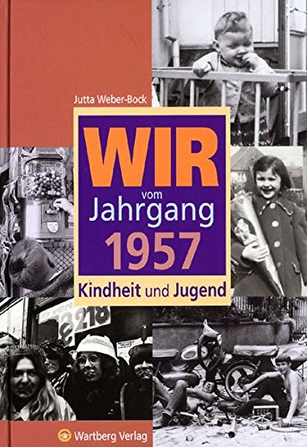 Wir vom Jahrgang 1957 Kindheit und Jugend - Jutta Weber-Bock