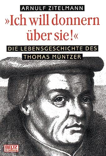 Ich will donnern über sie! die Lebensgeschichte des Thomas Müntzer - Zitelmann, Arnulf
