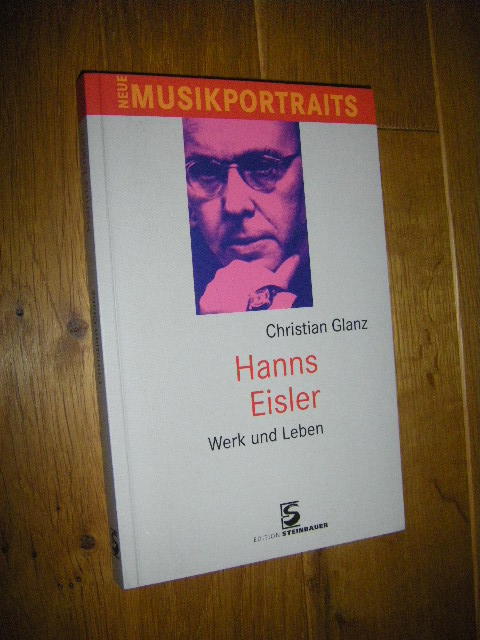 Hanns Eisler. Werk und Leben - Glanz, Christian