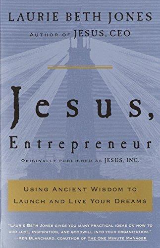 Jesus, Entrepreneur: Using Ancient Wisdom to Launch and Live Your Dreams - Jones, Laurie Beth