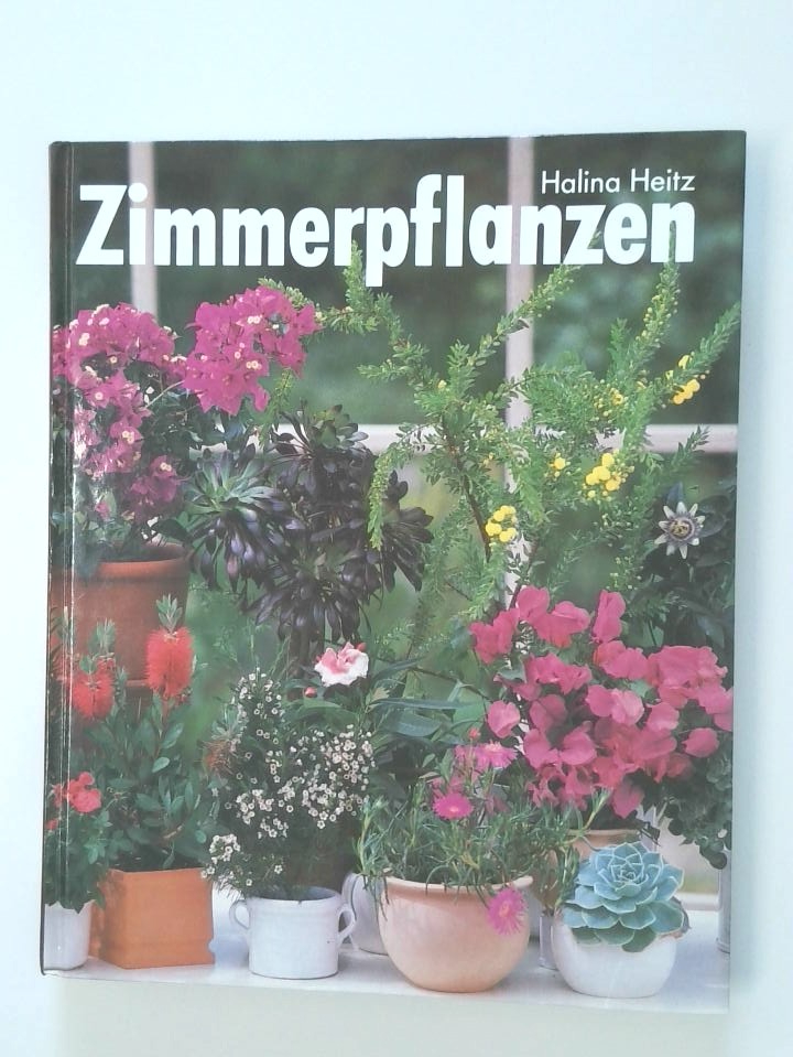 Zimmerpflanzen so grünen und blühen sie am schönsten ; mit Porträts und Pflegeanleitungen der beliebtesten Grün- und Blütenpflanzen sowie Novitäten und Raritäten ; mit Grünteil