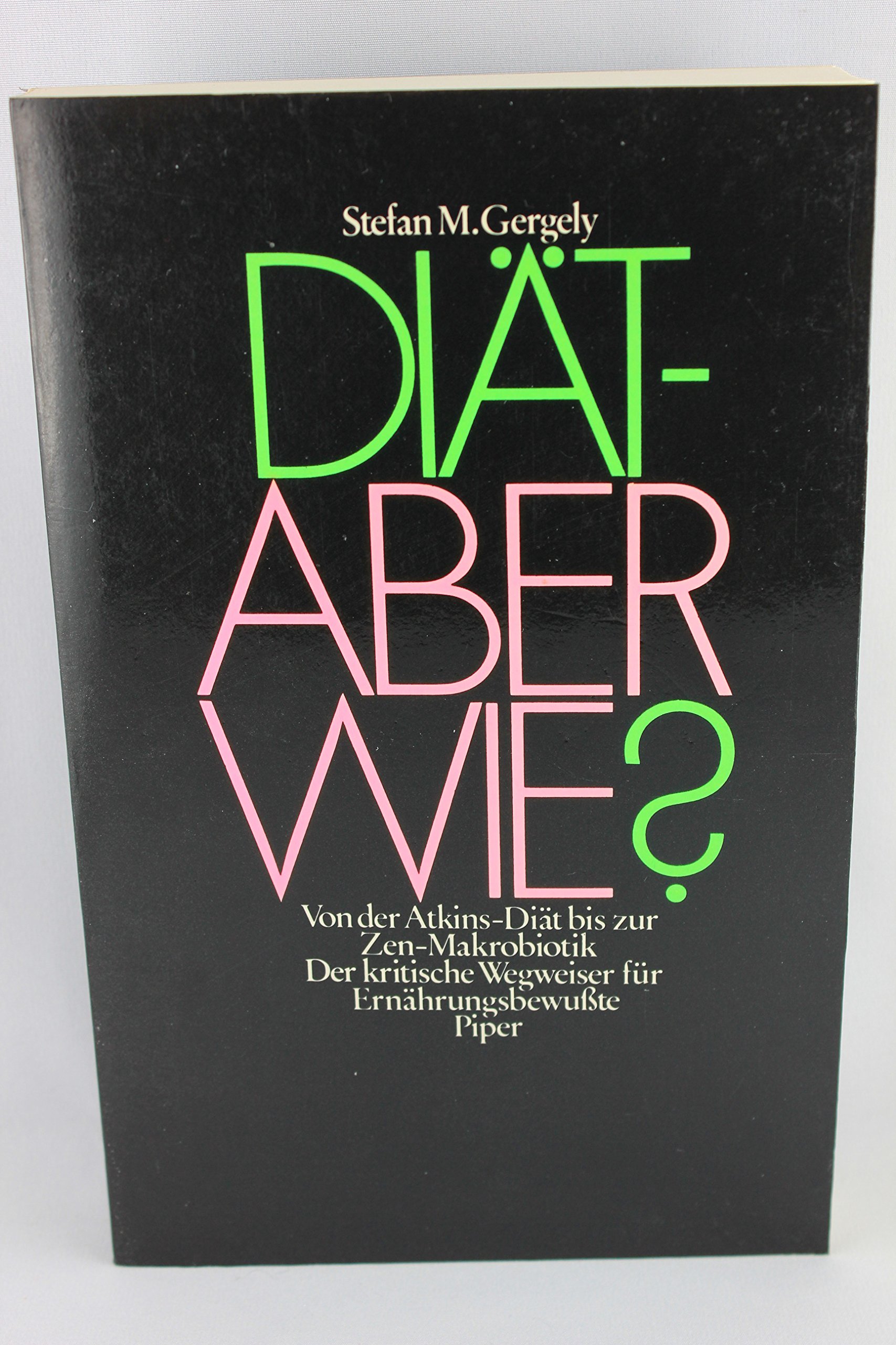 Diät - aber wie? Von d. Atkins-Diät bis zur Zen-Makrobiotik ; d. krit. Wegweiser für Ernährungsbewusste - Stefan M. Gergely