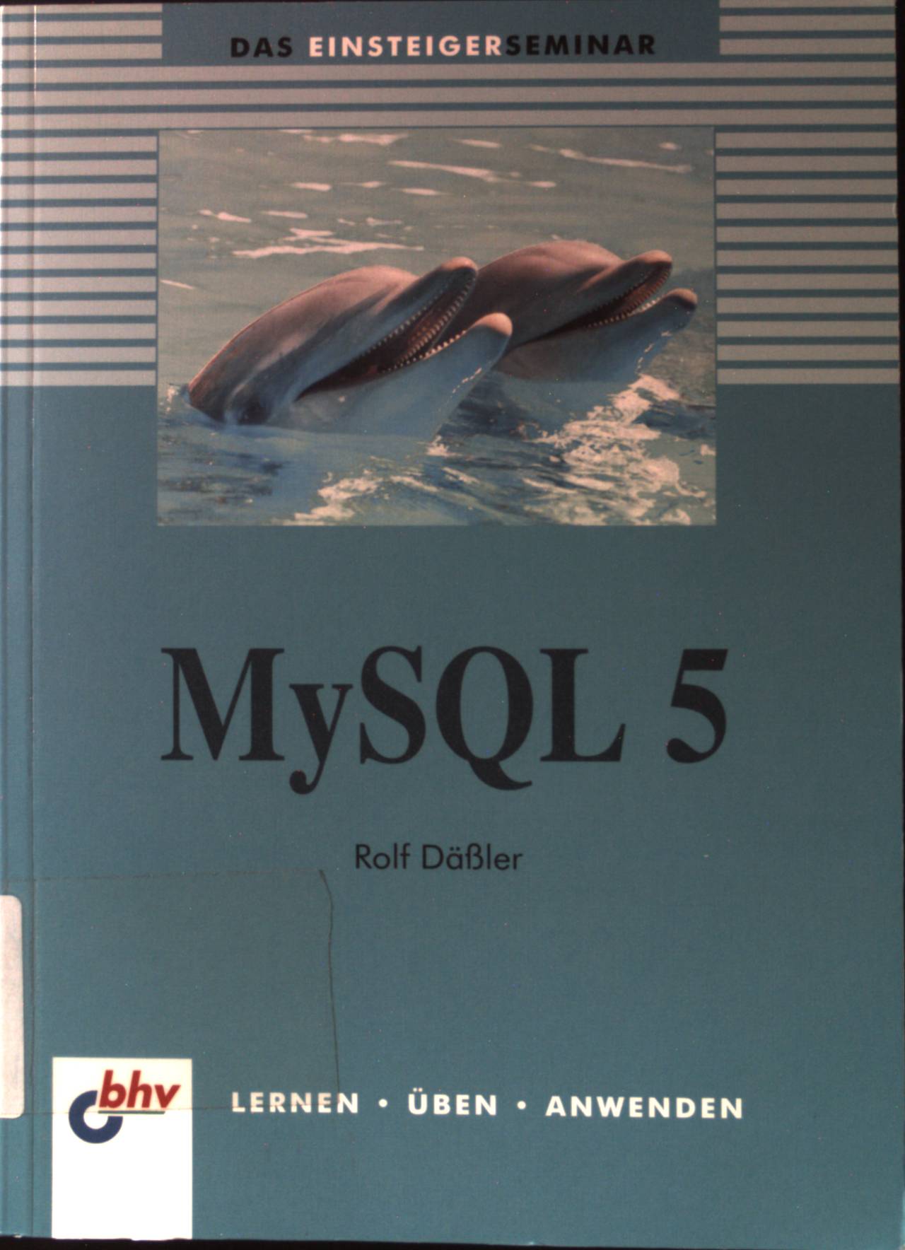 Das Einsteigerseminar MySQL 5. bhv ; 7518; - Däßler, Rolf