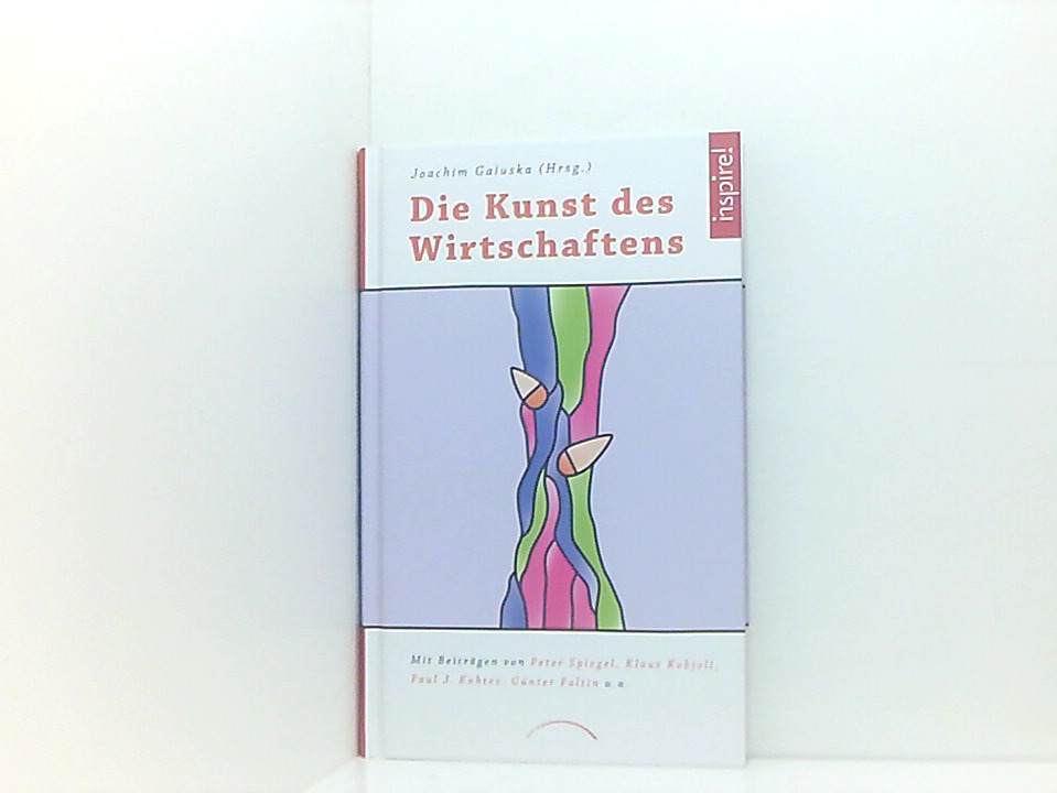Die Kunst des Wirtschaftens Joachim Galuska (Hrsg.). Mit Beitr. von Peter Spiegel . - Galuska, Joachim und Joachim Galuska