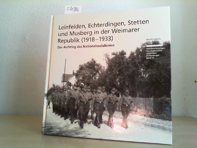 Leinfelden, Echterdingen, Stetten und Musberg in der Weimarer Republik : (1918 - 1933) ; der Aufstieg des Nationalsozialismus. [Bernd Klagholz]. Hrsg. vom Archiv der Stadt Leinfelden-Echterdingen / Stadtarchiv Leinfelden-Echterdingen: Veröffentlichungen des Stadtarchivs Leinfelden-Echterdingen ; Bd. 11 - Klagholz, Bernd