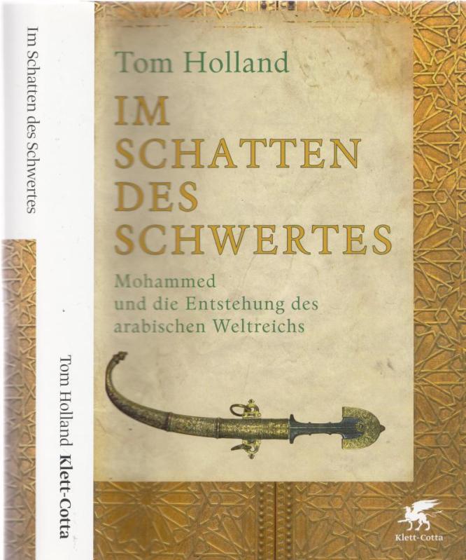 Im Schatten des Schwertes - Mohammed und die Entstehung des arabischen Weltreichs. - Holland, Tom - Susanne Held (Übers.)