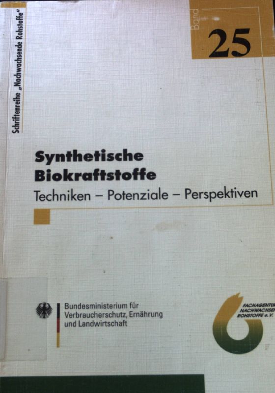 Synthetische Biokraftstoffe : Techniken - Potenziale - Perspektiven. Schriftenreihe nachwachsende Rohstoffe. Bd. 25 - Unknown Author