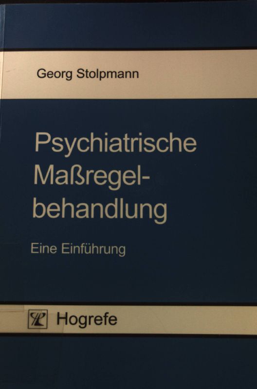 Psychiatrische Maßregelbehandlung : eine Einführung. - Stolpmann, Georg