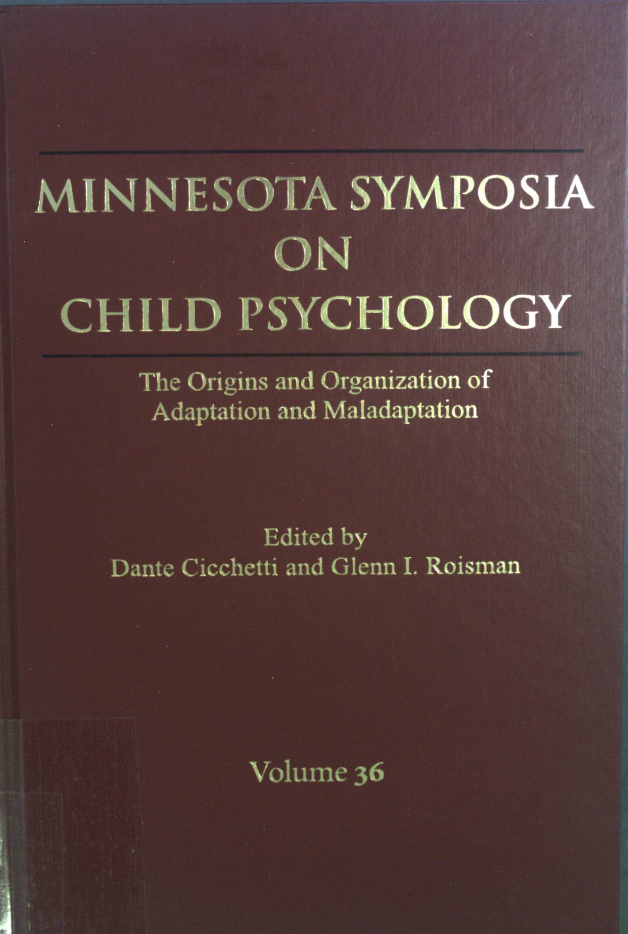 The Origins and Organization of Adaptation and Maladaptation. Minnesota Symposia on Child Psychology, vol. 36 - Cicchetti, Dante and Glenn I. Roisman