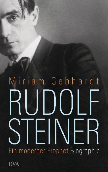 Rudolf Steiner Ein moderner Prophet - Gebhardt, Miriam