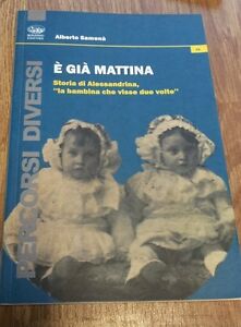 È Già Mattina. Storia Di Alessandrina, La Bambina Che Visse Due Volte - Alberto Samonà