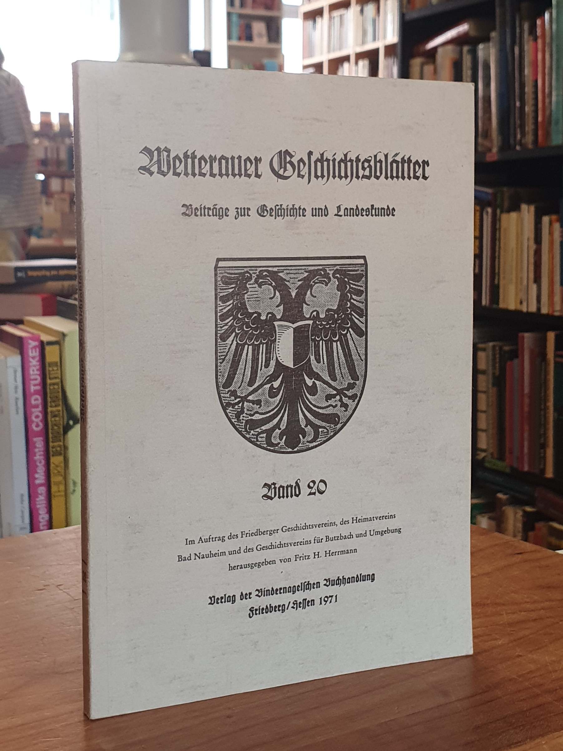 Wetterauer Geschichtsblätter - Beiträge zur Geschichte und Landeskunde - Band 20, - Wetterau / Fritz H. Herrmann (Hrsg.),
