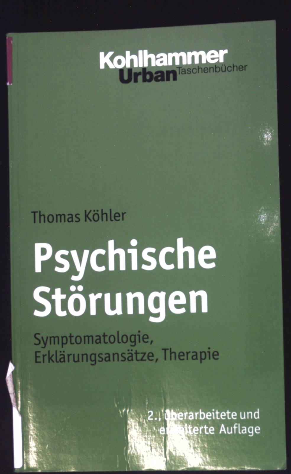 Psychische Störungen : Symptomatologie, Erklärungsansätze, Therapie. Kohlhammer-Urban-Taschenbücher ; Bd. 469 : Psychologie - Köhler, Thomas