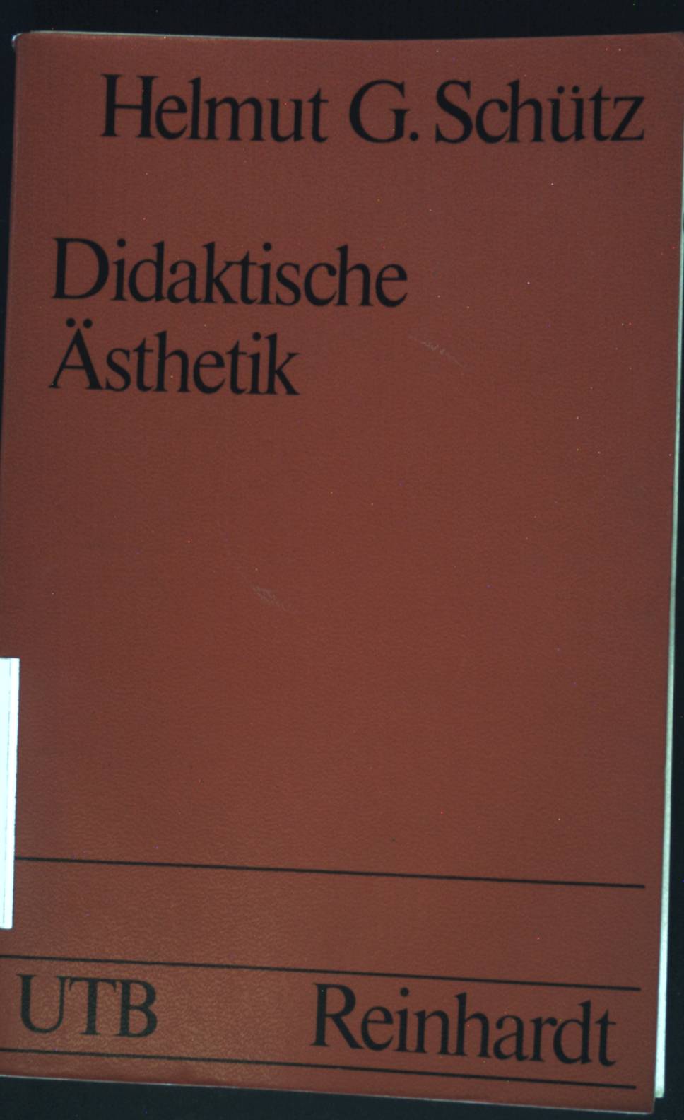 Didaktische Ästhetik : zur Theorie d. ästhet. Gegenstandes u. seiner didakt. Relevanz. Uni-Taschenbücher ; 455 - Schütz, Helmut Georg