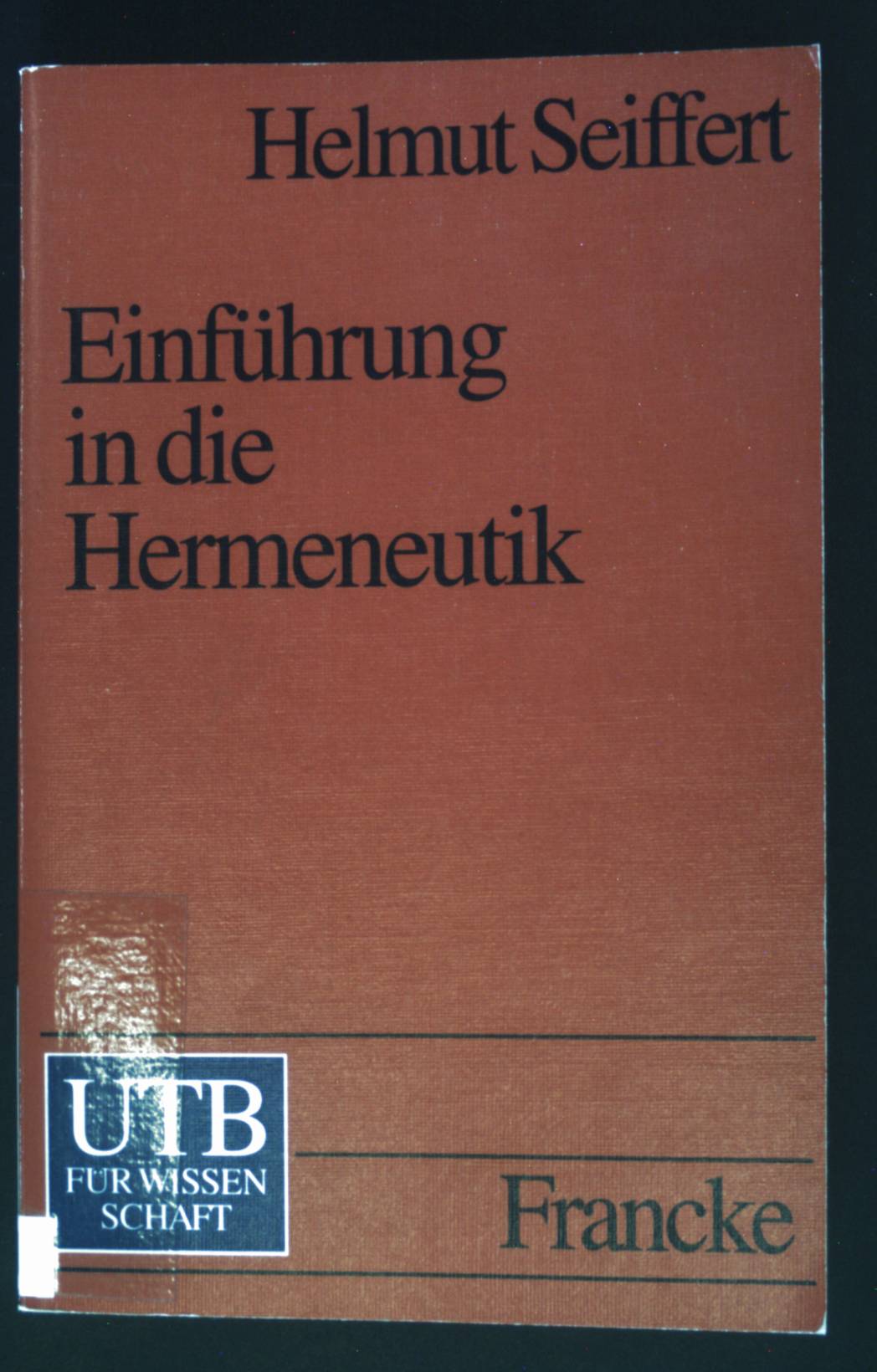 Einführung in die Hermeneutik : die Lehre von der Interpretation in den Fachwissenschaften. UTB ; 1666 - Seiffert, Helmut
