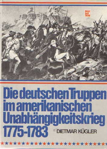 Die deutschen Truppen im amerikanischen Unabhängigkeitskrieg 1775-1783 - Kügler, Dietmar