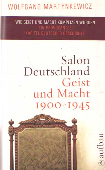 Salon Deutschland: Geist und Macht 1900-1945 - Martynkewicz, Wolfgang