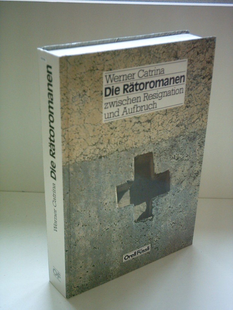 Die Rätoromanen: Zwischen Resignation und Aufbruch - Catrina, Werner