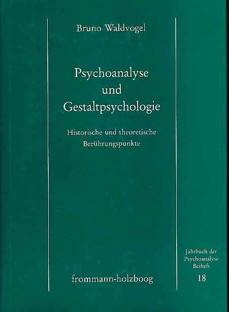 Psychoanalyse und Gestaltpsychologie. Historische und theoretische Berührungspunkte. Jahrbuch der Psychoanalyse / Beiheft 18. - Waldvogel, Bruno