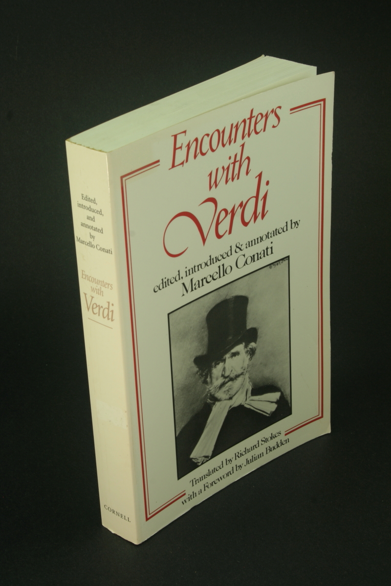 Encounters with Verdi. Edited, introduced, and annotated by Marcello Conati ; translated by Richard Stokes ; with a foreword by Julian Budden - Conati, Marcello