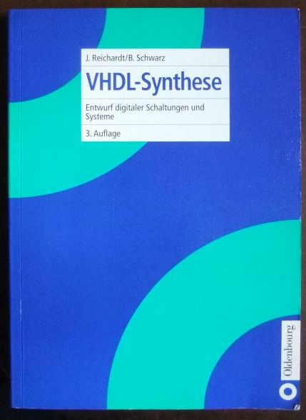 VHDL-Synthese : Entwurf digitaler Schaltungen und Systeme. von Jürgen Reichardt und Bernd Schwarz - Reichardt, Jürgen Schwarz und Bernd