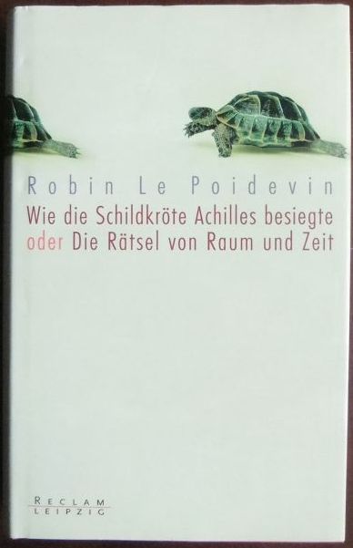 Wie die Schildkröte Achilles besiegte oder die Rätsel von Raum und Zeit. Aus dem Engl. übers. von Michael Schmidt - Le Poidevin, Robin