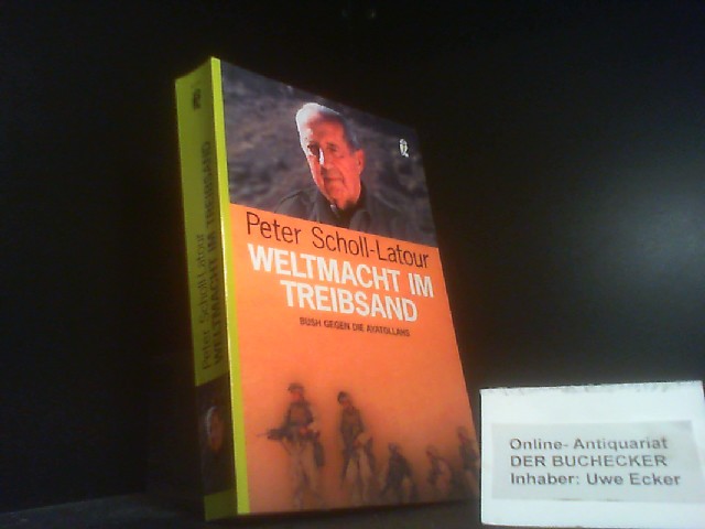 Weltmacht im Treibsand : Bush gegen die Ayatollahs. Ullstein ; 36782 - Scholl-Latour, Peter