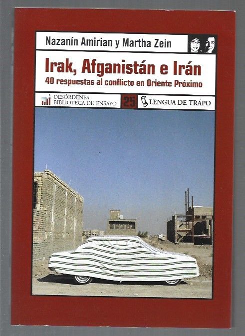 IRAK, AFGANISTAN E IRAN. 40 RESPUESTAS AL CONFLICTO EN ORIENTE PROXIMO - AMIRIAN, NAZANIN Y MARTHA ZEIN