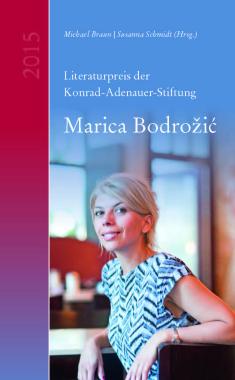Marica Bodrozic : Literaturpreis der Konrad-Adenauer-Stiftung 2015. - Braun, Michael (Herausgeber) und Susanna (Herausgeber) Schmidt