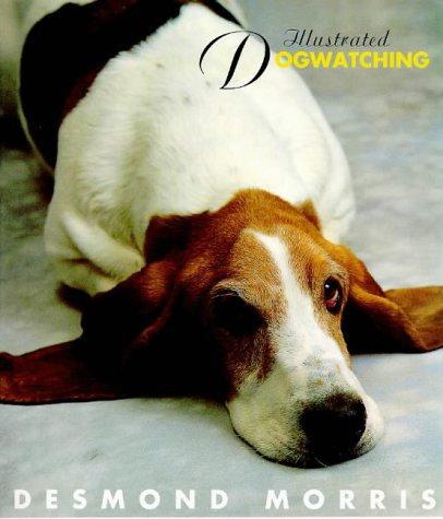 Illustrated Dogwatching - Morris, Donald R,Morris, Desmond