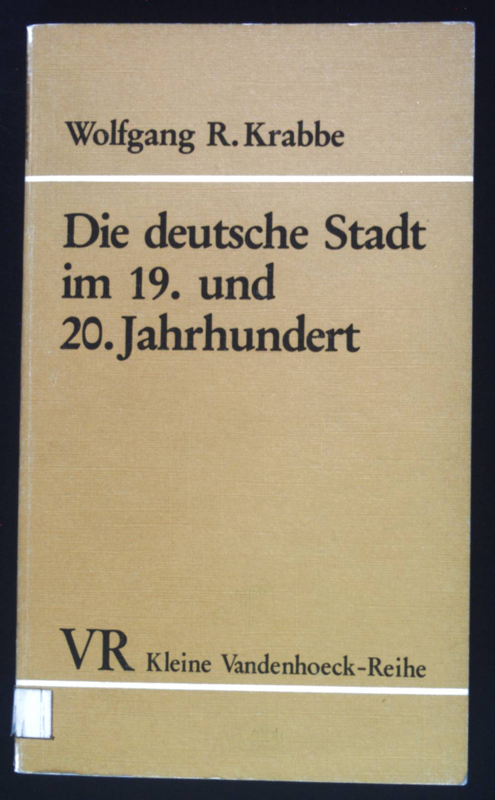 Die deutsche Stadt im 19. und 20. Jahrhundert: Eine Einführung. (Nr. 1543) Kleine Vandenhoeck-Reihe - Krabbe, Wolfgang R.
