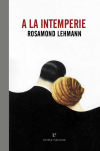 A LA INTEMPERIE - ROSAMOND LEHMANN
