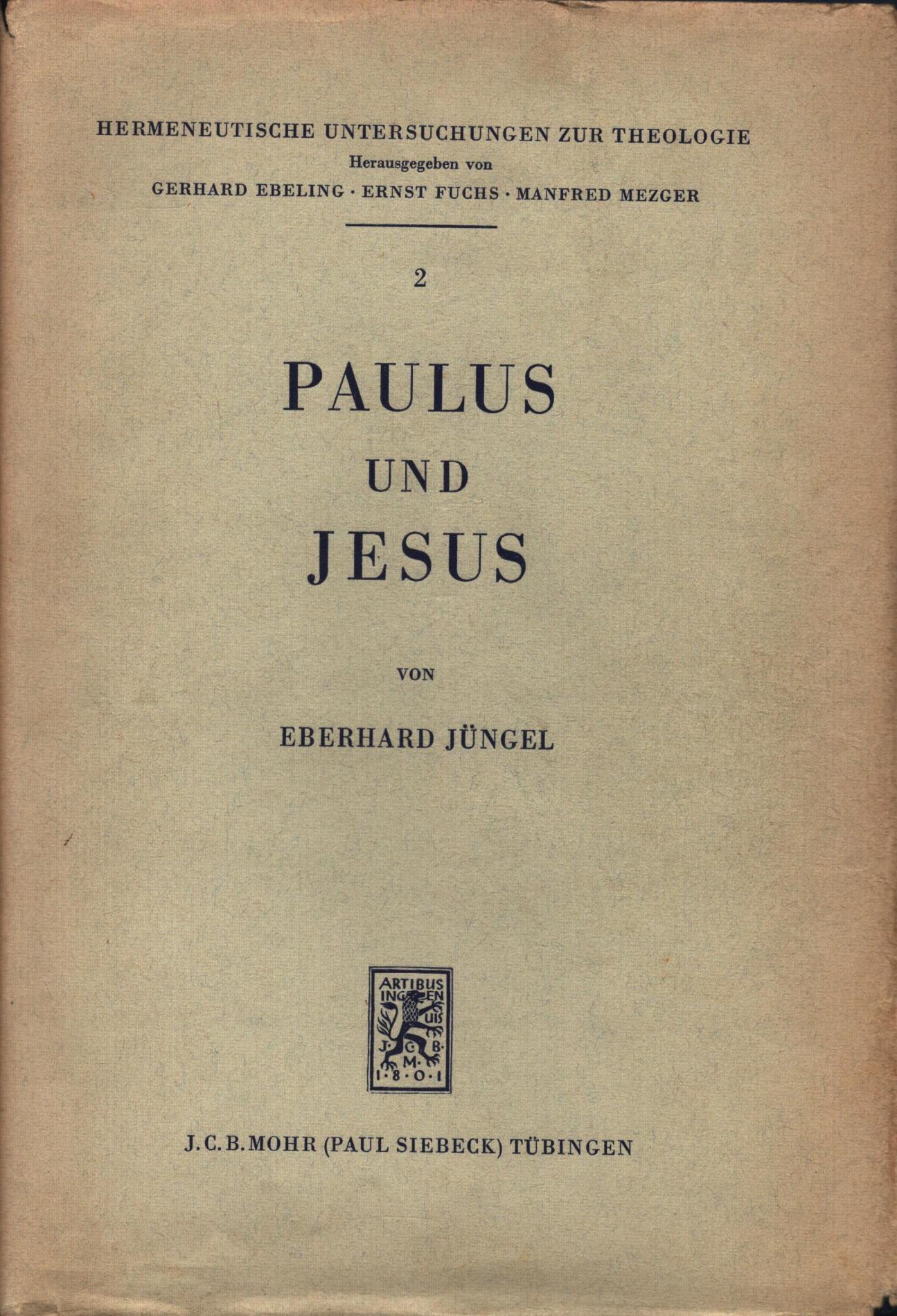Paulus und Jesus;Eine Untersuchung zur Präzisierung der Frage nach dem Ursprung der Christologie - Eberhard Jüngel