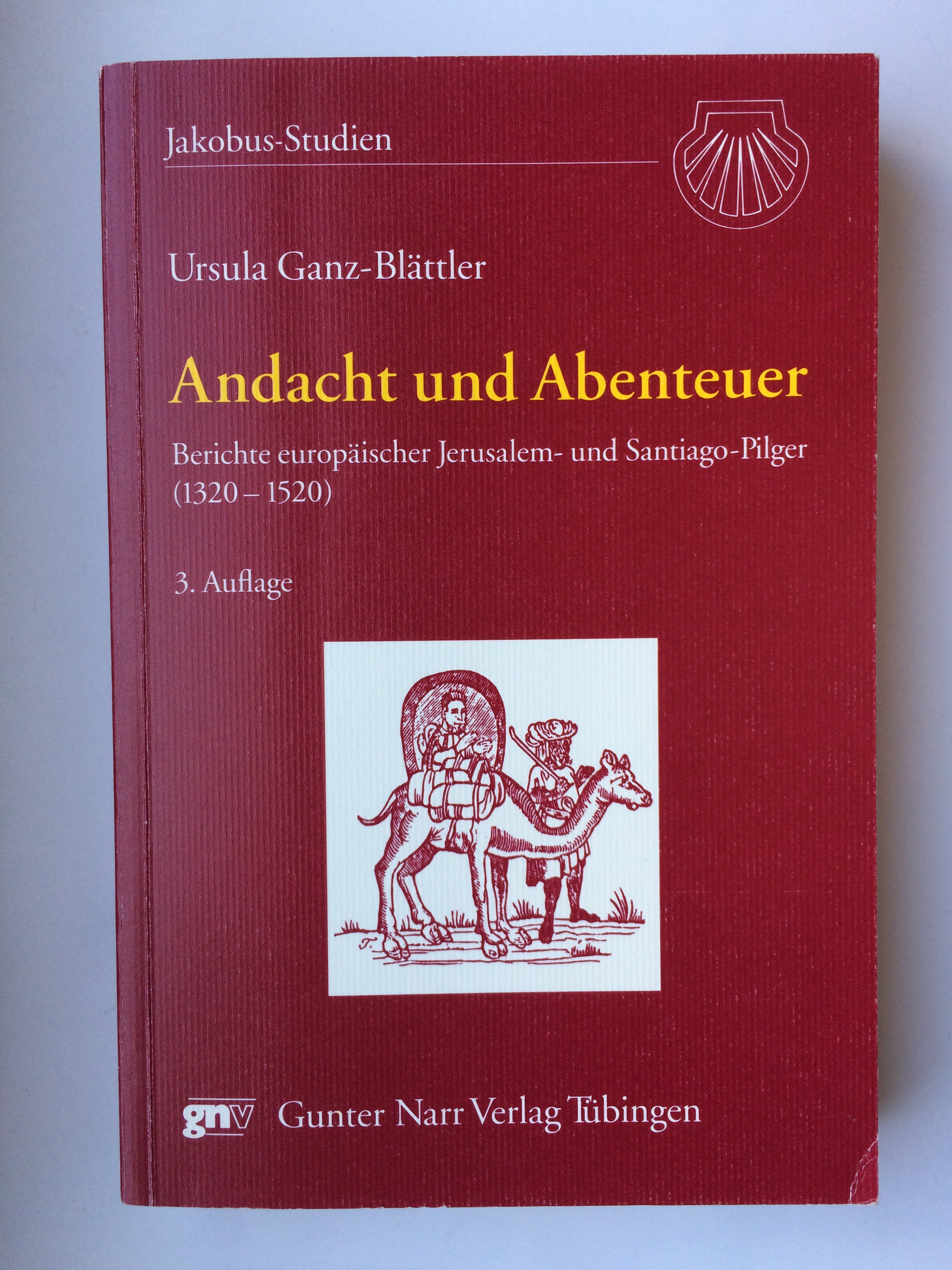 Andacht und Abenteuer: Berichte europäischer Jerusalem- und Santiago-Pilger (1320-1520) / Ganz-Blättler, Ursula - Ganz-Blättler, Ursula ---