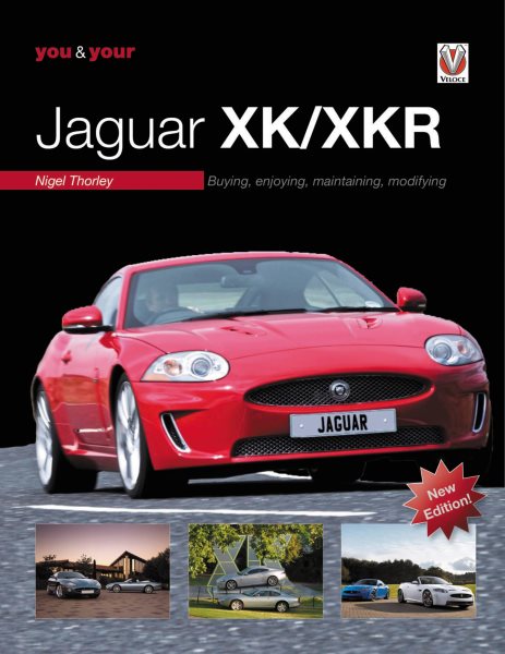 You & Your Jaguar XK/XKR : Buying, Enjoying, Maintaining, Modifying - Thorley, Nigel