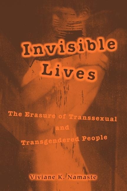 Viviane Namaste: Invisible Lives – The Erasure of Tran - Viviane Namaste
