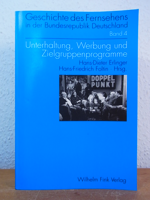 Unterhaltung, Werbung und Zielgruppenprogramme (Geschichte des Fernsehens in der Bundesrepublik Deutschland Band 4) - Erlinger, Hans Dieter und Hans-Friedrich Foltin (Hrsg.)