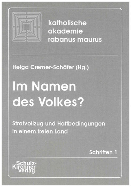 Im Namen des Volkes?: Strafvollzug und Haftbedingungen in einem freien Land (Schriften der Katholischen Akademie Rabanus Maurus) - Cremer-Schäfer, Helga, Herbert Frohnhofen und Helga Cremer-Schäfer