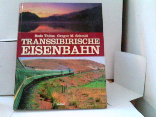 Transsibirische Eisenbahn. Bodo Thöns ; Gregor M. Schmid - Thöns, Bodo (Mitwirkender) und Gregor M. (Mitwirkender) Schmid