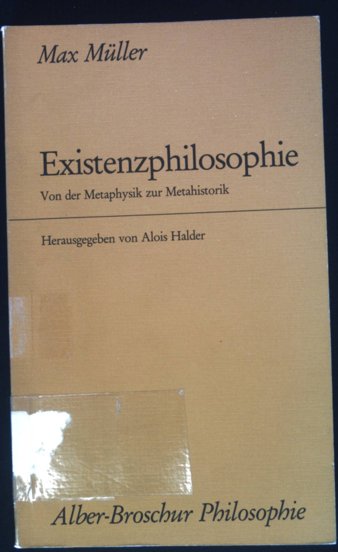 Existenzphilosophie : von d. Metaphysik zur Metahistorik. Alber-Broschur Philosophie - Müller, Max